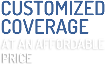 Customized Coverage at an affordable Price